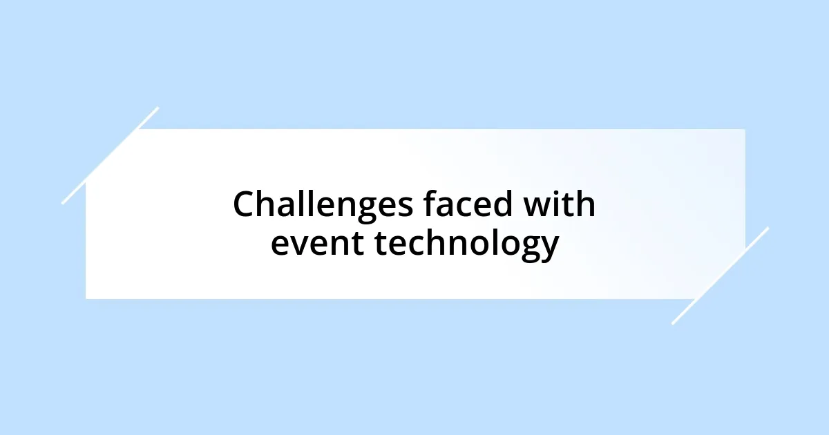 Challenges faced with event technology