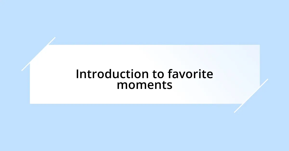 Introduction to favorite moments