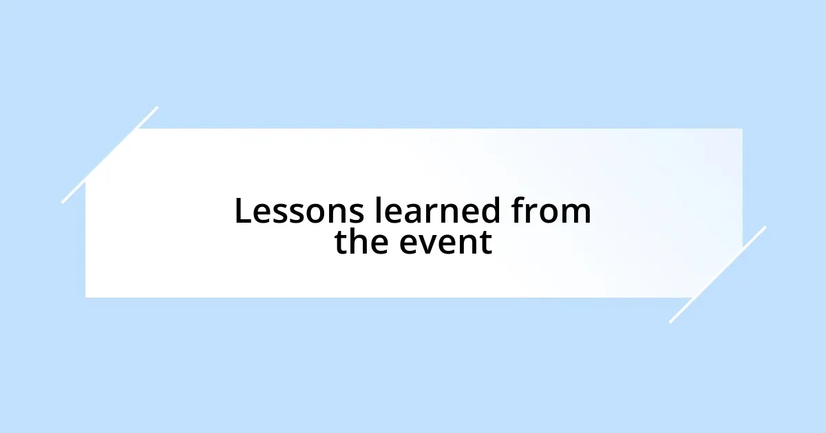 Lessons learned from the event