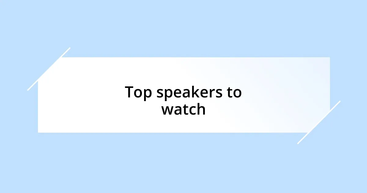 Top speakers to watch