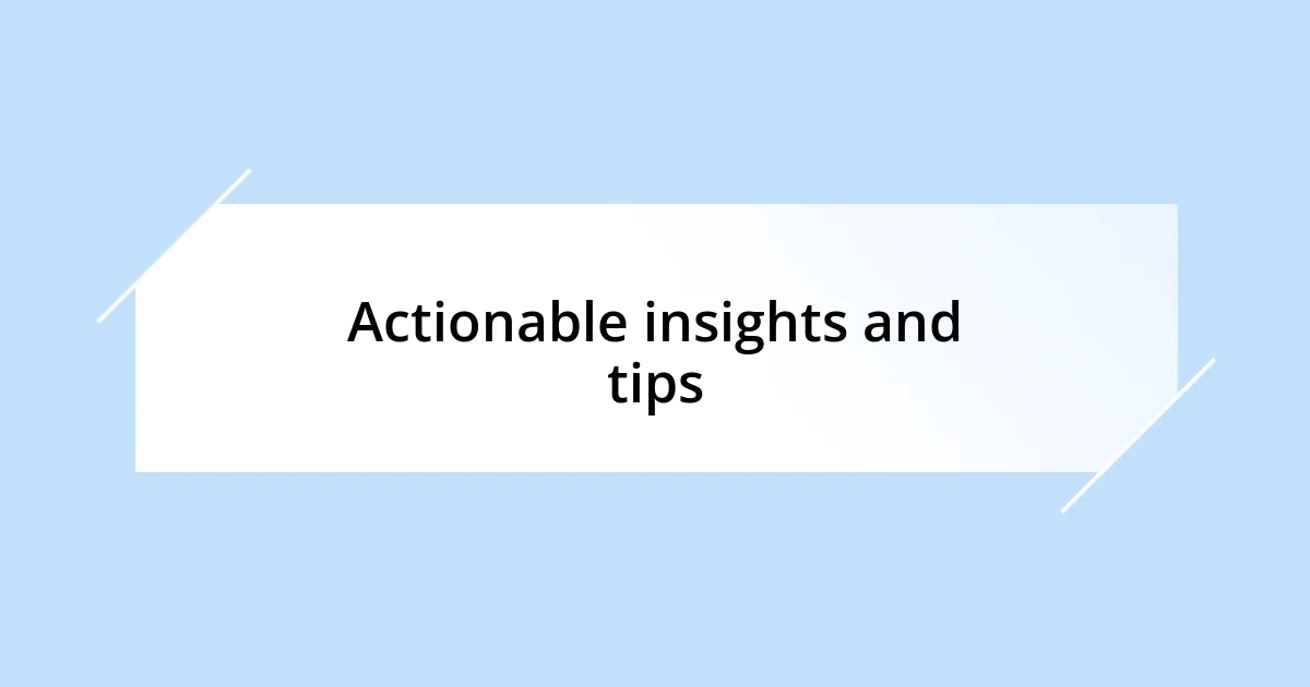 Actionable insights and tips