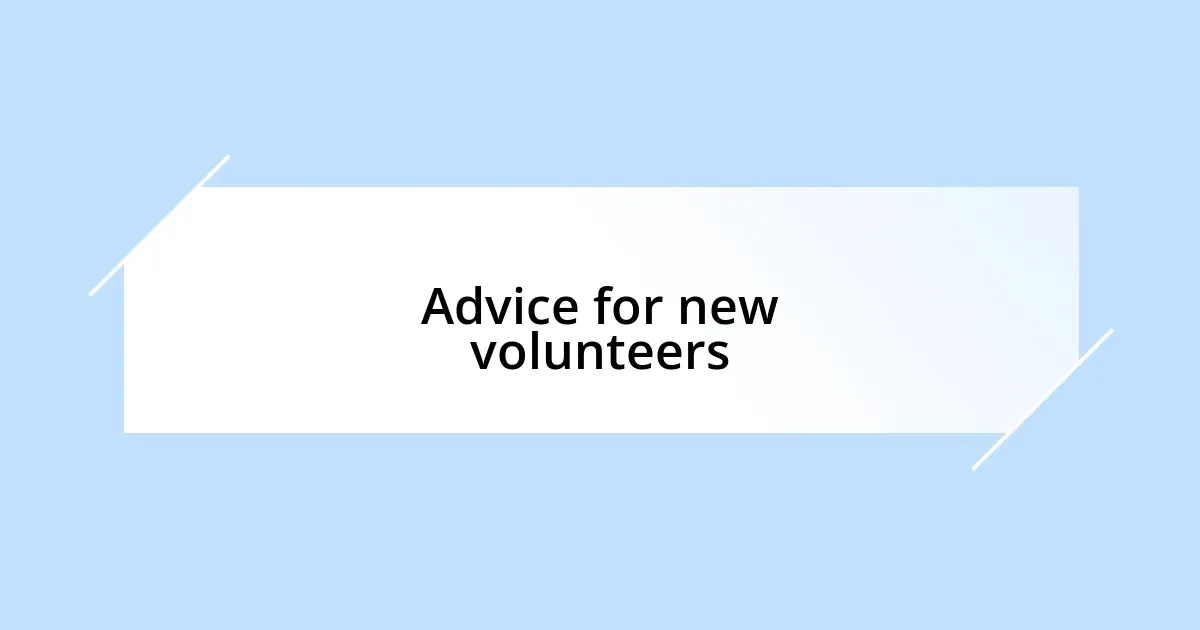 Advice for new volunteers