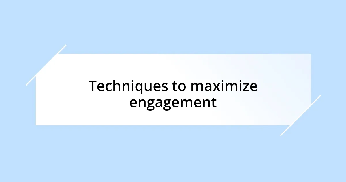 Techniques to maximize engagement