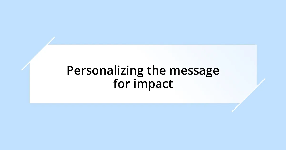 Personalizing the message for impact