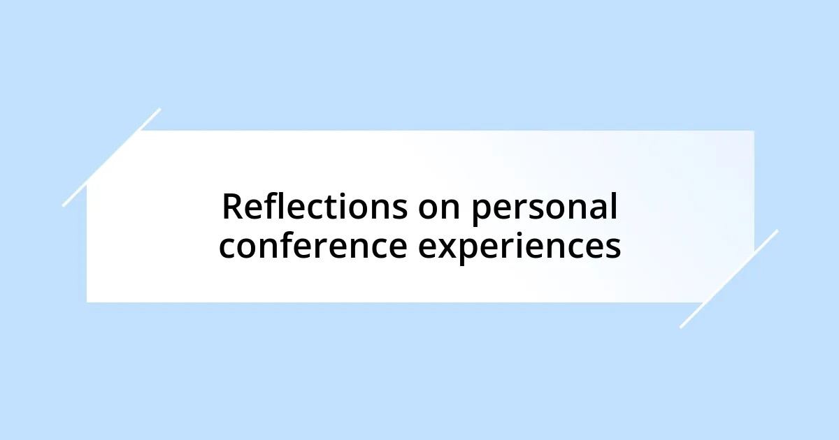 Reflections on personal conference experiences