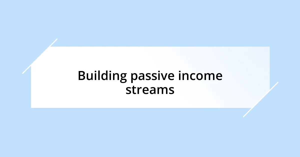 Building passive income streams