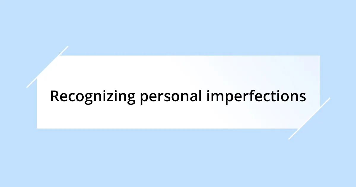 Recognizing personal imperfections