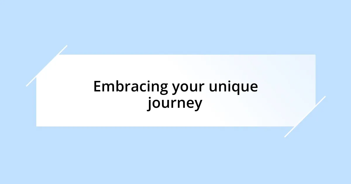 Embracing your unique journey