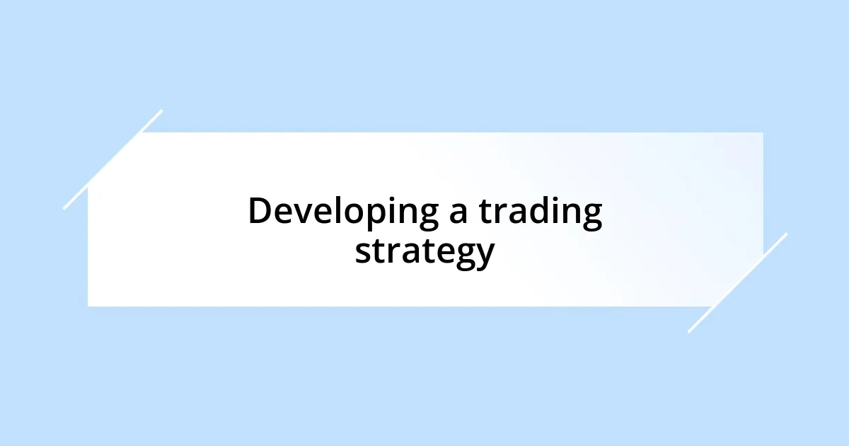 Developing a trading strategy