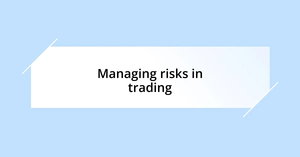 Managing risks in trading