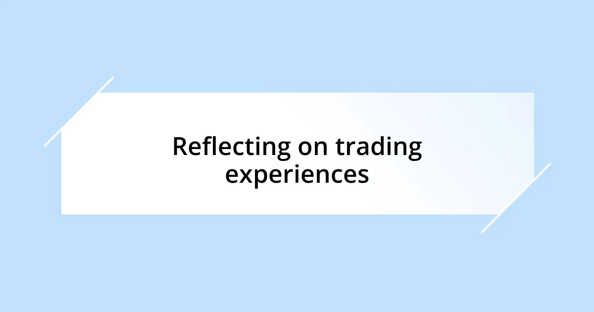 Reflecting on trading experiences