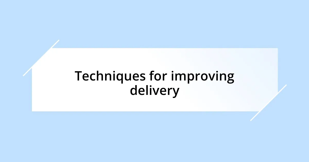 Techniques for improving delivery