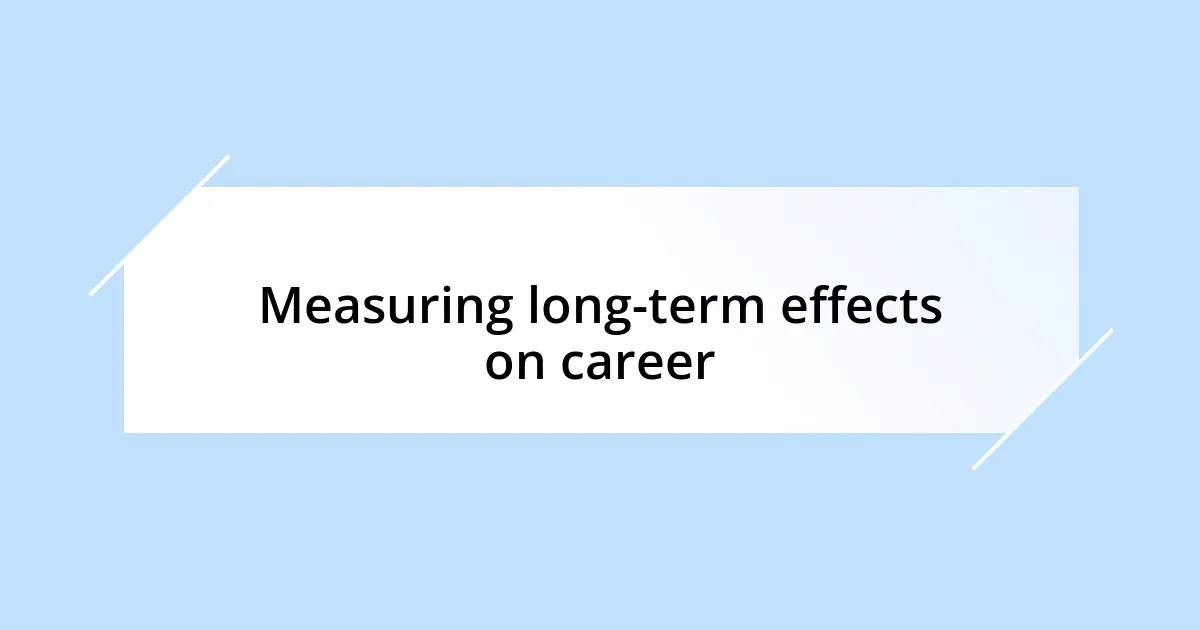 Measuring long-term effects on career