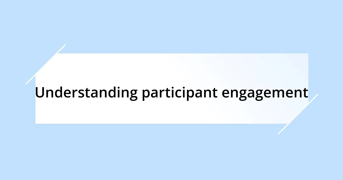 Understanding participant engagement