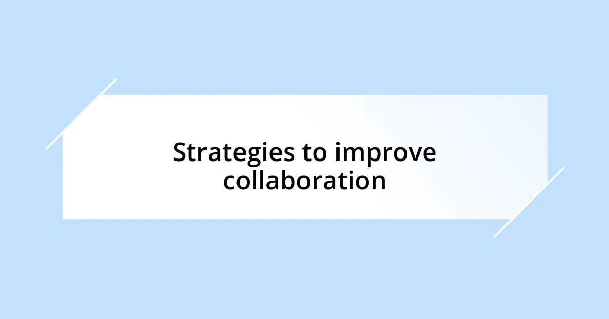 Strategies to improve collaboration