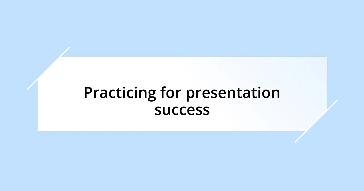 Practicing for presentation success