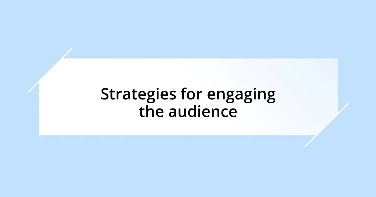 Strategies for engaging the audience