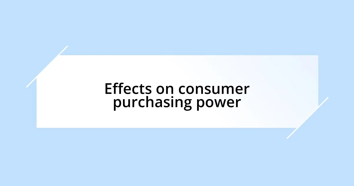 Effects on consumer purchasing power