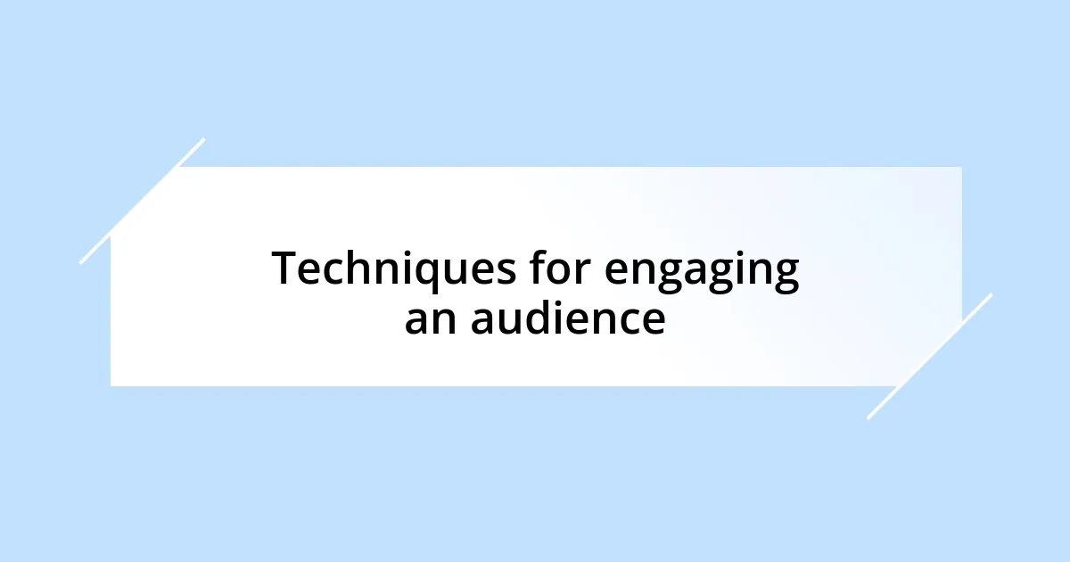 Techniques for engaging an audience