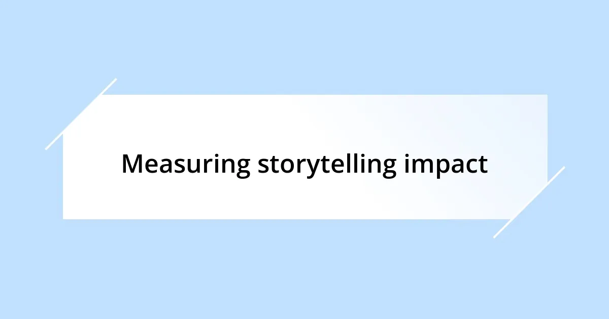 Measuring storytelling impact