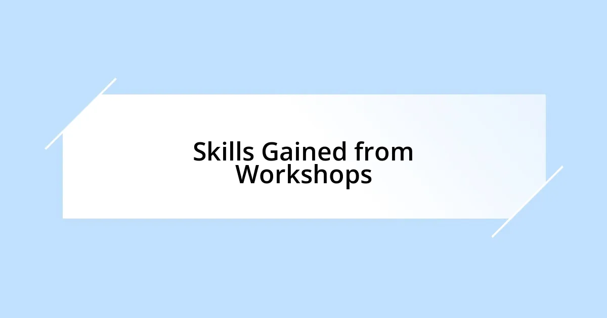 Skills Gained from Workshops