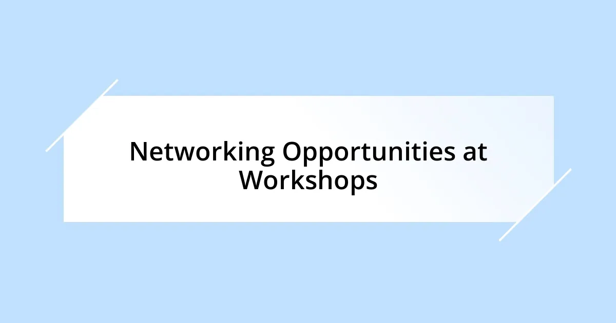 Networking Opportunities at Workshops