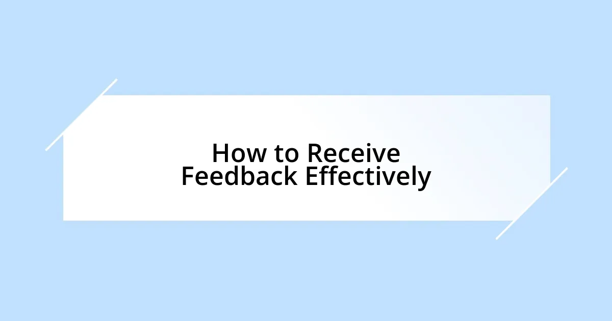 How to Receive Feedback Effectively