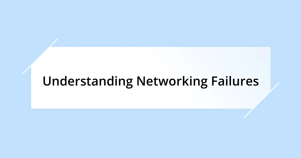 Understanding Networking Failures