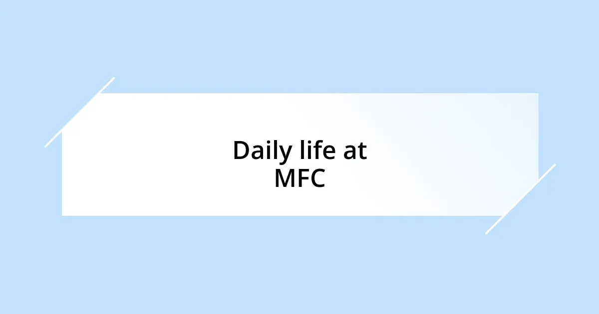 Daily life at MFC