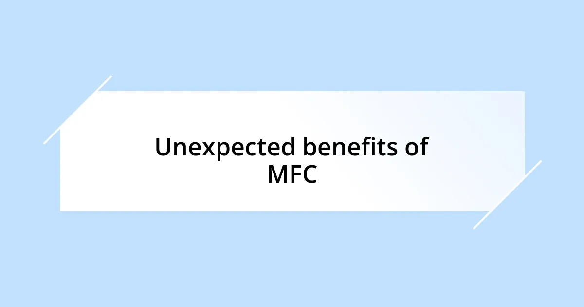 Unexpected benefits of MFC