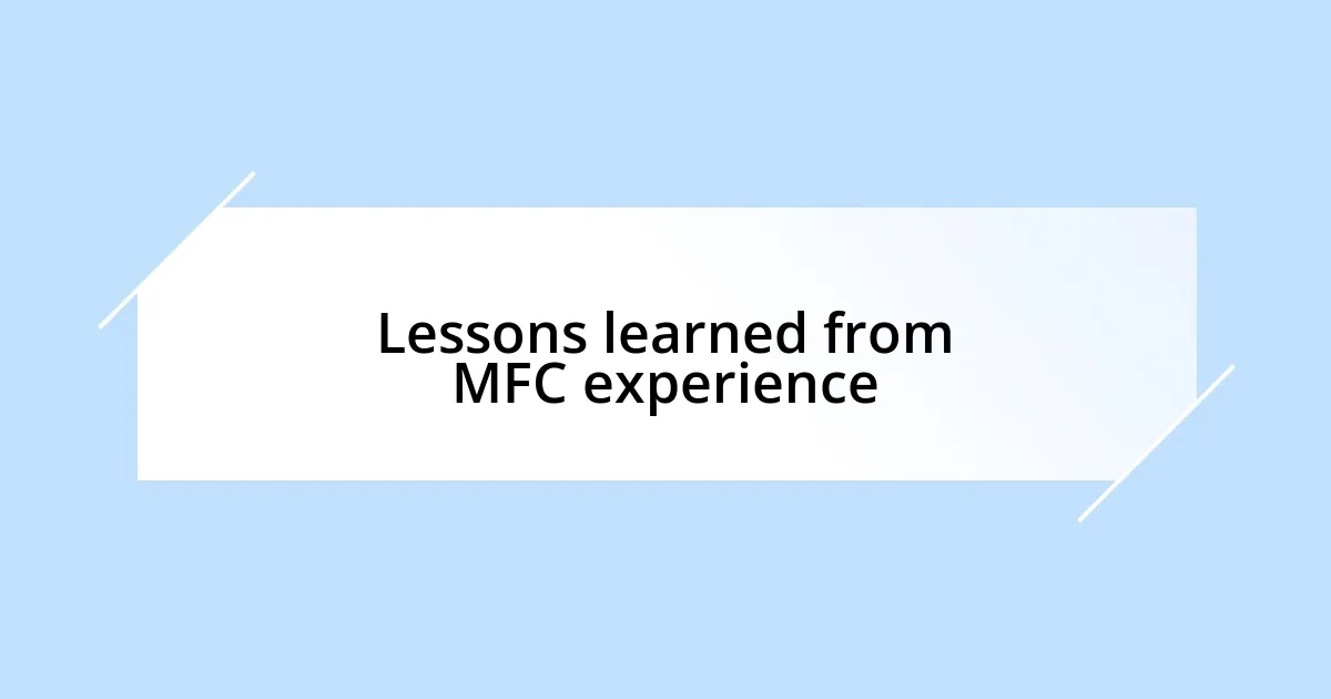 Lessons learned from MFC experience