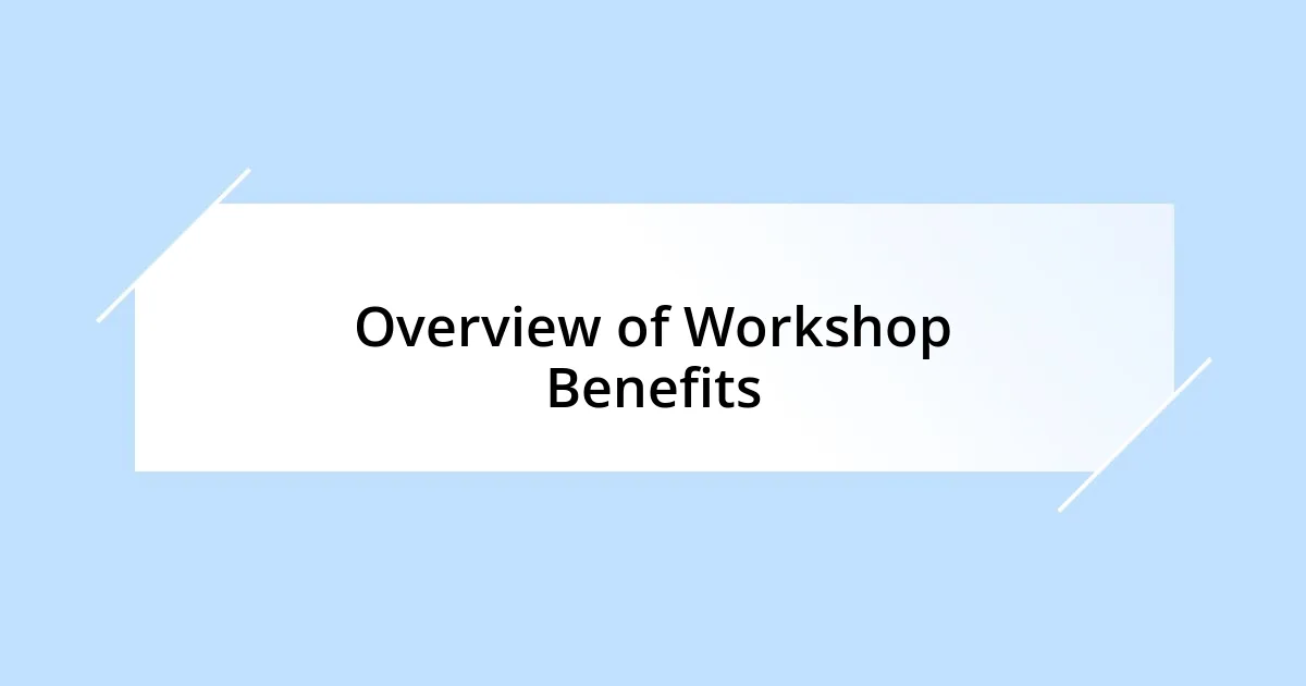 Overview of Workshop Benefits