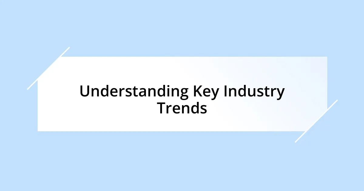 Understanding Key Industry Trends