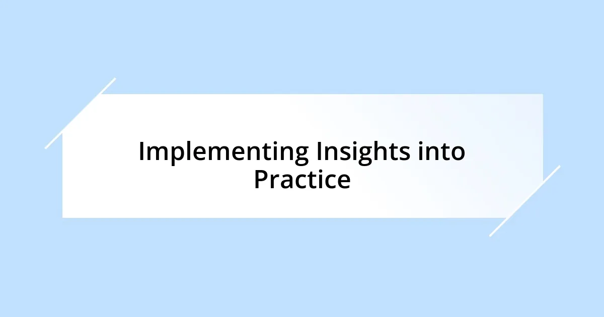 Implementing Insights into Practice