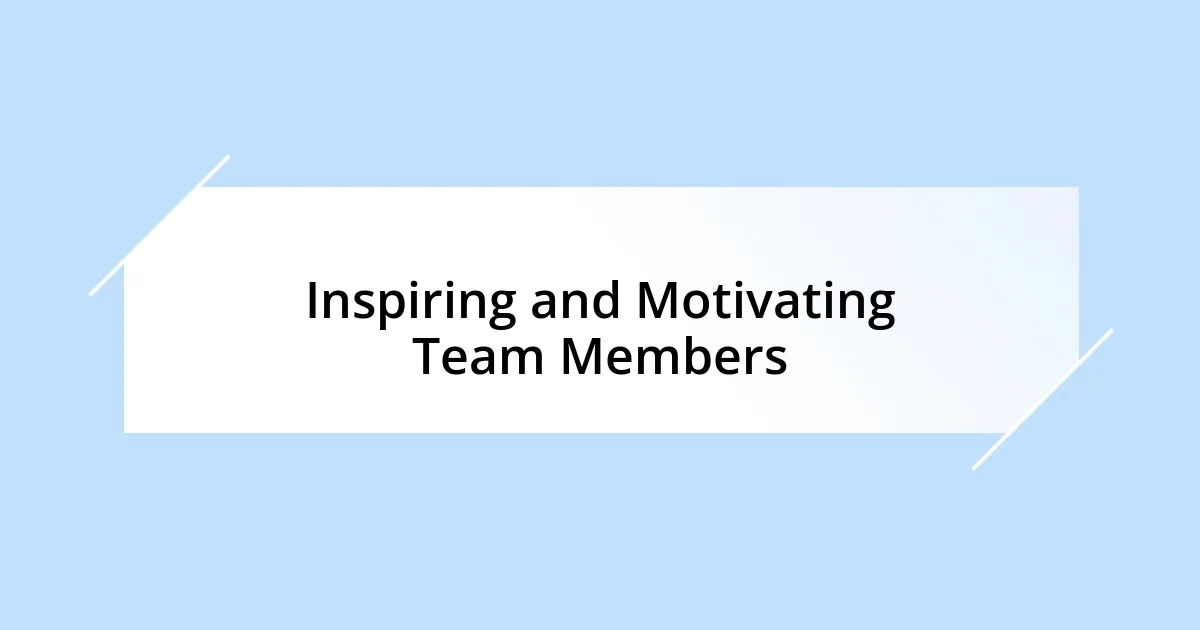 Inspiring and Motivating Team Members