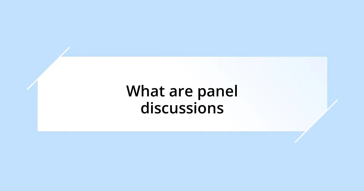 What are panel discussions