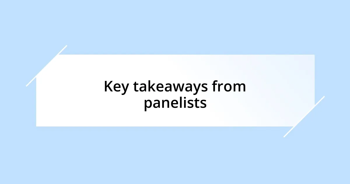 Key takeaways from panelists