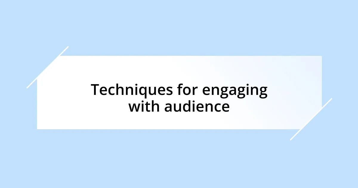 Techniques for engaging with audience