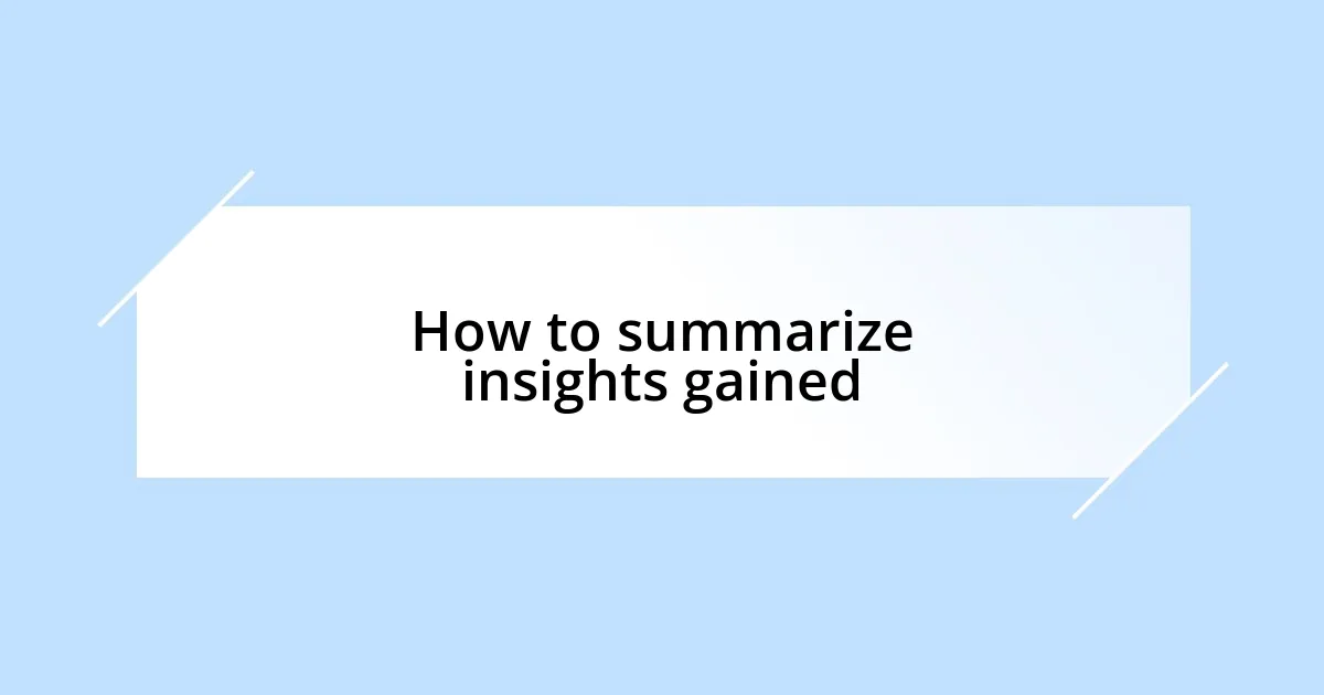 How to summarize insights gained