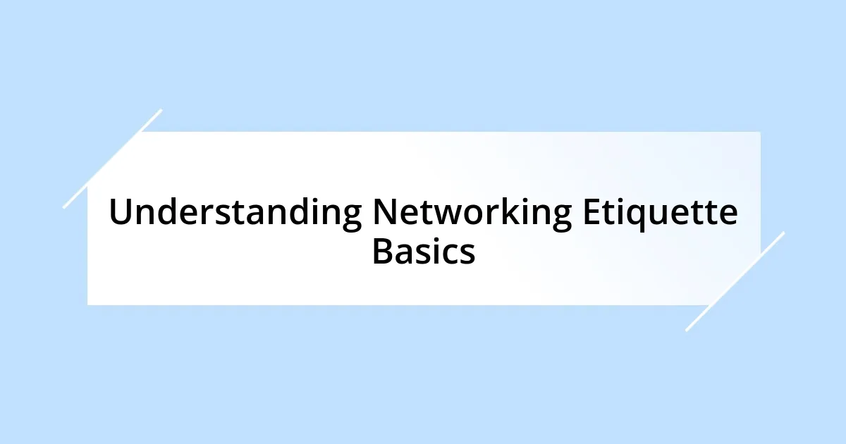 Understanding Networking Etiquette Basics