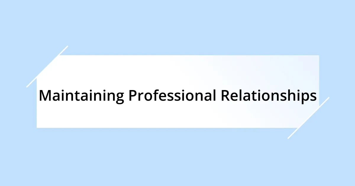 Maintaining Professional Relationships