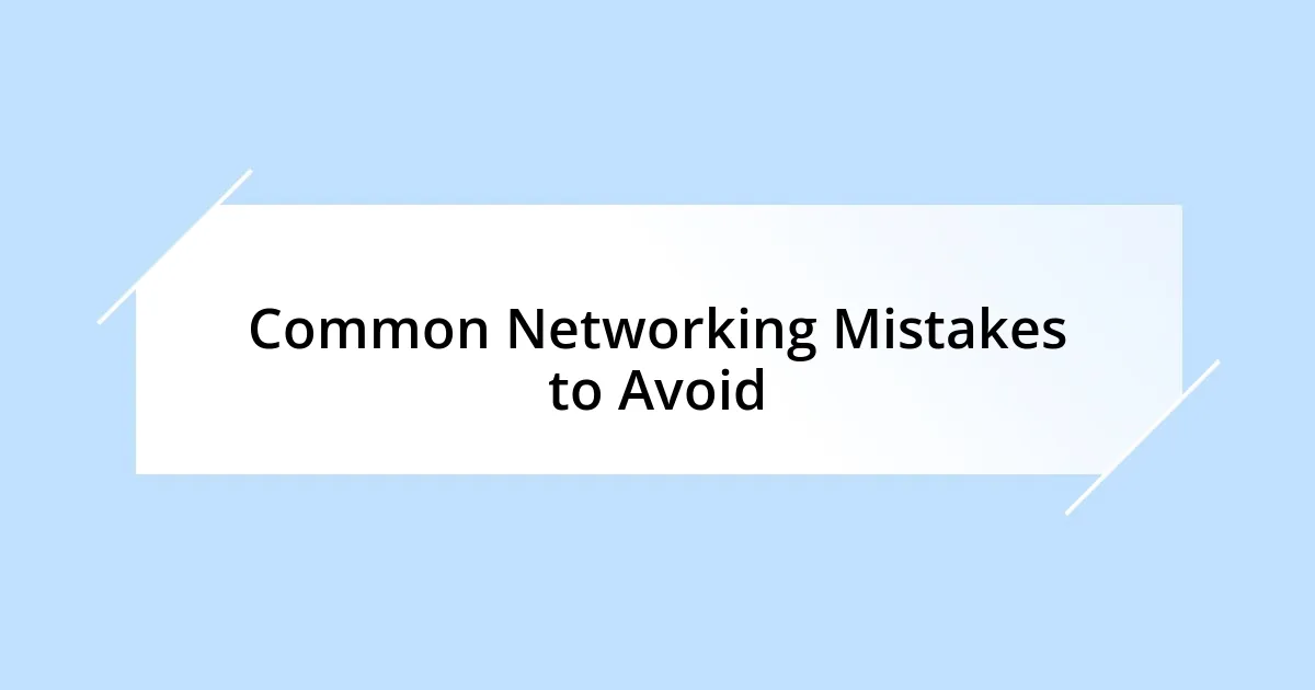 Common Networking Mistakes to Avoid