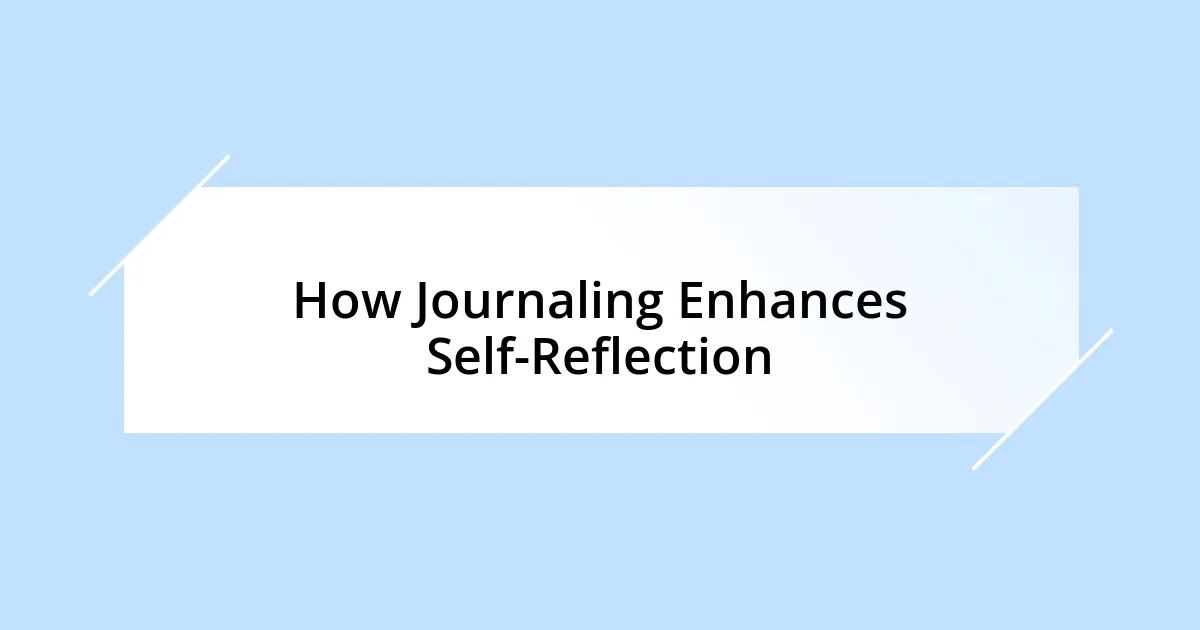 How Journaling Enhances Self-Reflection