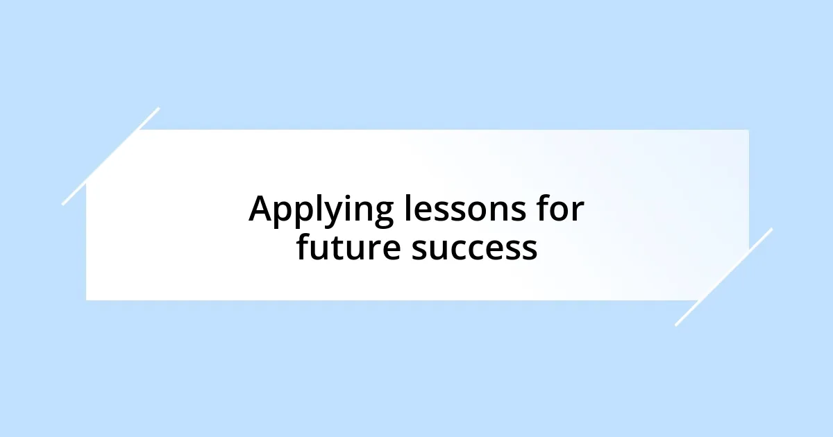 Applying lessons for future success