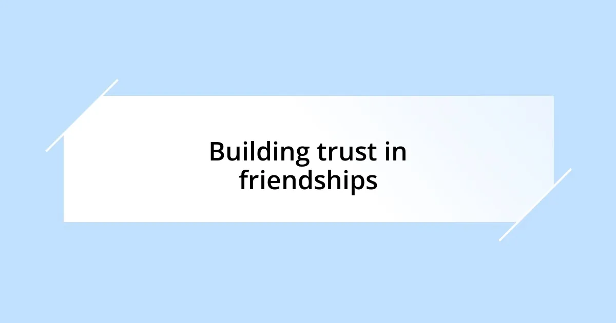 Building trust in friendships