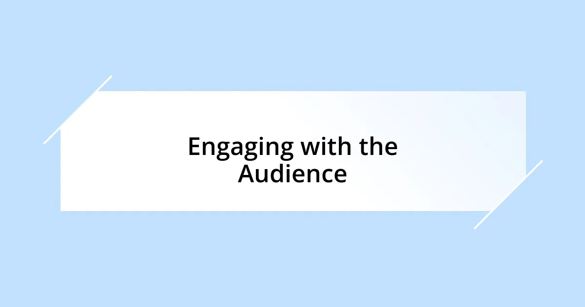 Engaging with the Audience