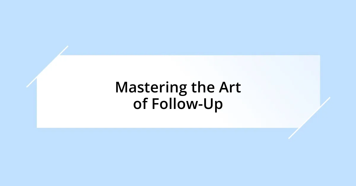 Mastering the Art of Follow-Up