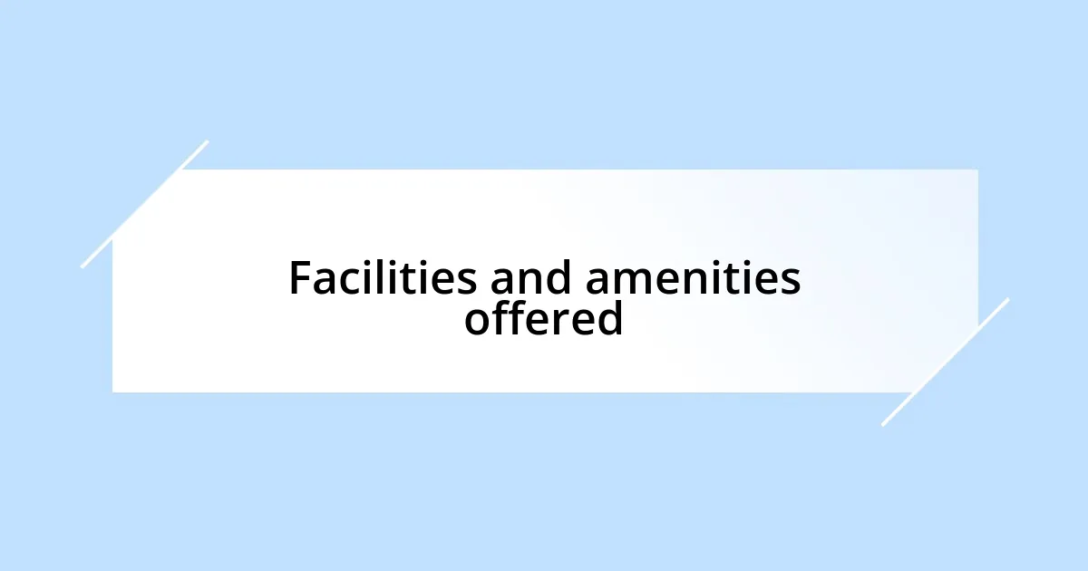 Facilities and amenities offered