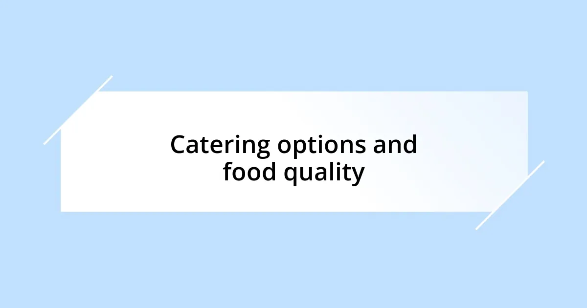 Catering options and food quality