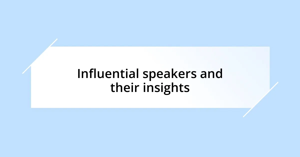 Influential speakers and their insights